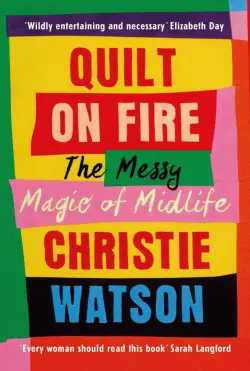 Quilt on Fire. The Messy Magic of Midlife