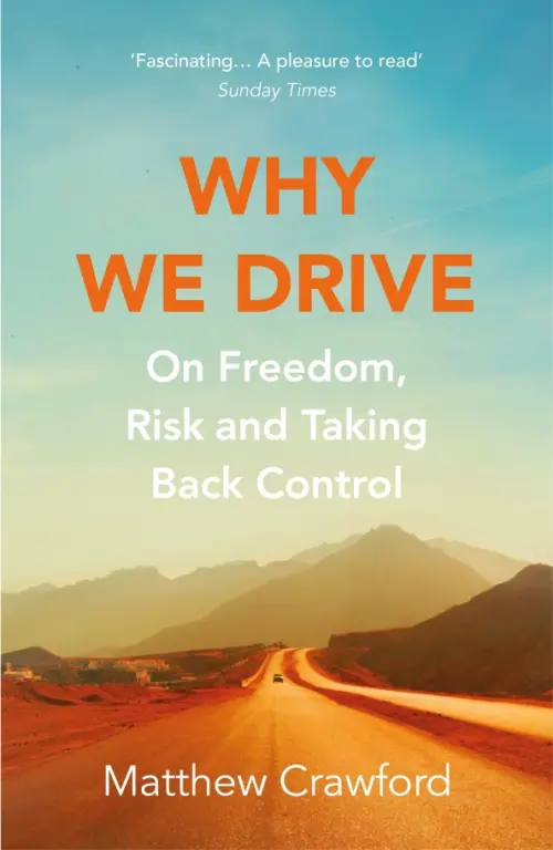 Why We Drive. On Freedom, Risk and Taking Back Control