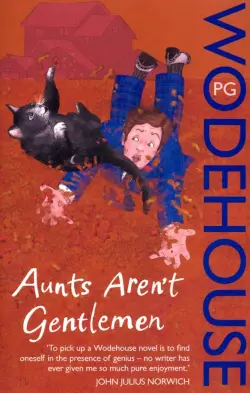 Aunts Aren't Gentlemen: Jeeves & Wooster Novel