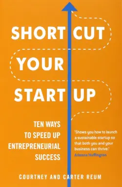 Shortcut Your Startup. Ten Ways to Speed Up Entrepreneurial Success