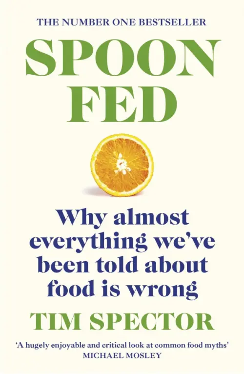 

Spoon-Fed. Why almost everything we've been told about food is wrong