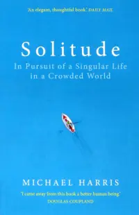 Solitude. In Pursuit of a Singular Life in a Crowded World