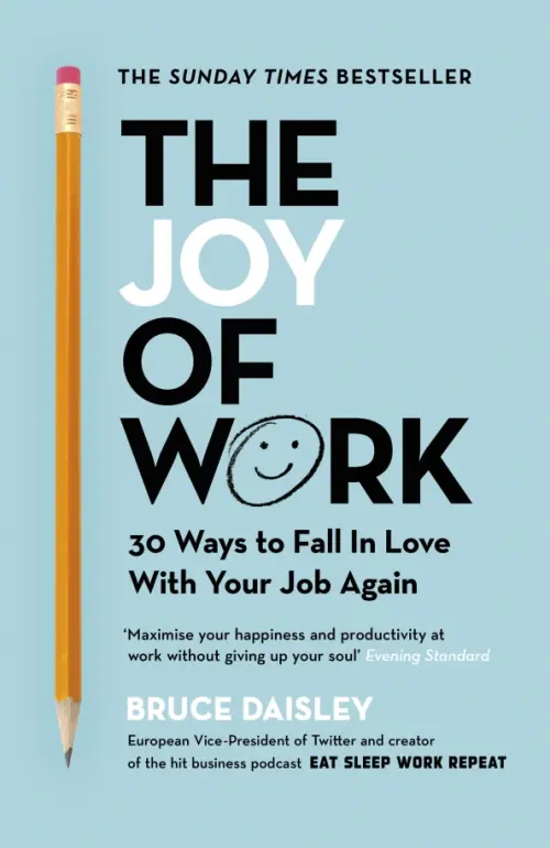 The Joy of Work. 30 Ways to Fix Your Work Culture and Fall in Love with Your Job Again