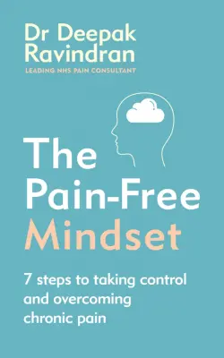 The Pain-Free Mindset. 7 Steps to Taking Control and Overcoming Chronic Pain