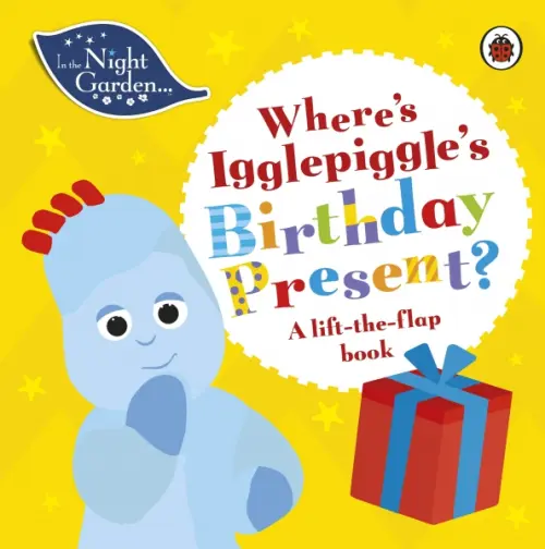 Where's Igglepiggle's Birthday Present? A Lift-the-Flap Book