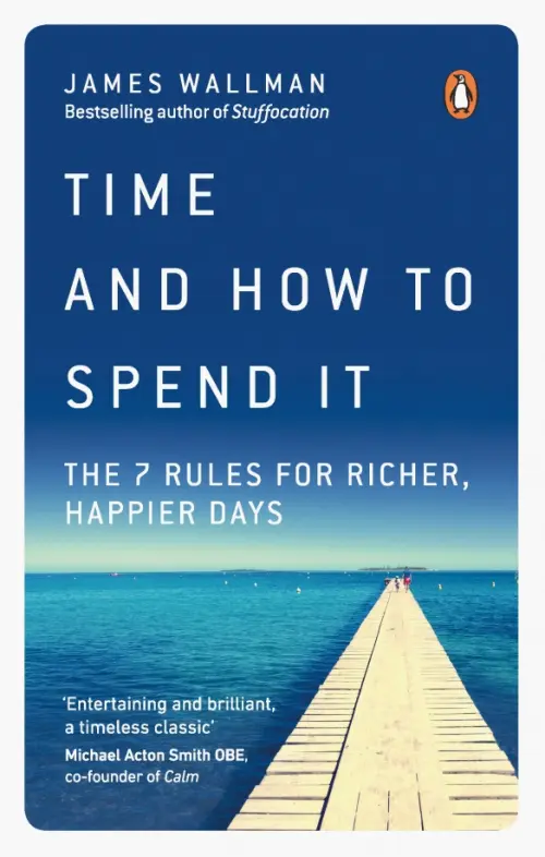 

Time and How to Spend It. The 7 Rules for Richer, Happier Days, Синий