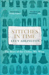 Stitches in Time. The Story of the Clothes We Wear