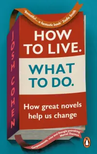 How to Live. What To Do. How great novels help us change