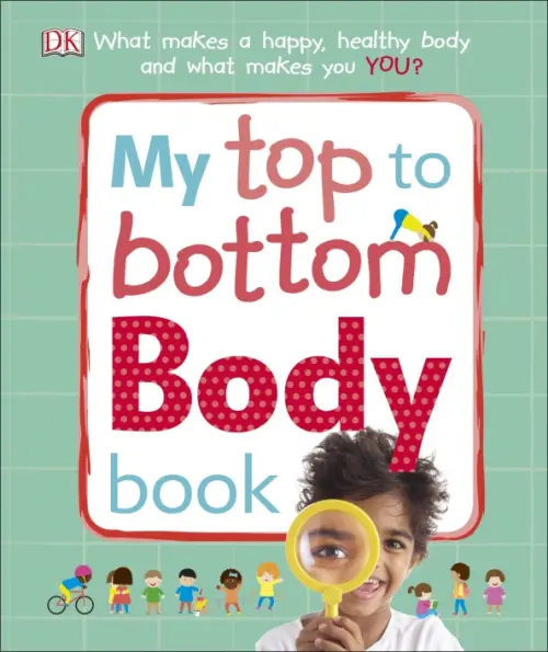 

My Top to Bottom Body Book. What Makes a Happy, Healthy Body and What Makes You, Зелёный