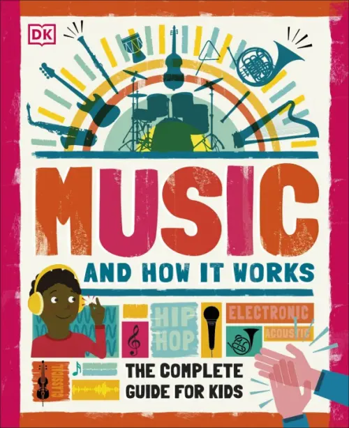 

Music and How it Works. The Complete Guide for Kids