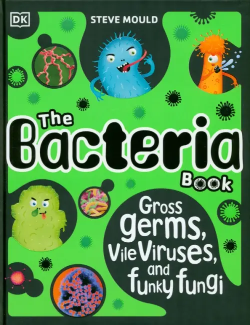 

The Bacteria Book. Gross Germs, Vile Viruses, and Funky Fungi, Зелёный