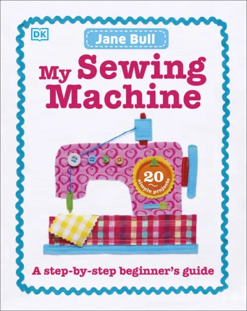

My Sewing Machine Book. A Step-by-Step Beginner's Guide, Белый