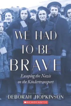 We Had to Be Brave. Escaping the Nazis on the Kindertransport