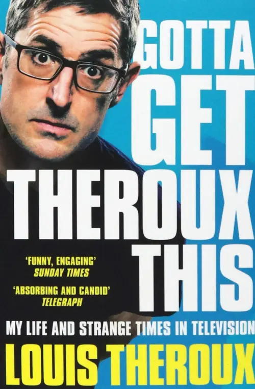 

Gotta Get Theroux This. My life and strange times in television