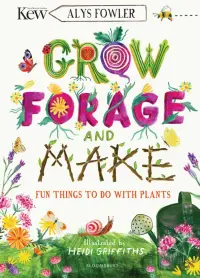 Grow, Forage and Make. Fun things to do with plants