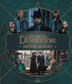 Fantastic Beasts. The Secrets of Dumbledore. Movie Magic