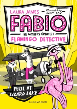 Fabio the World's Greatest Flamingo Detective. Peril at Lizard Lake