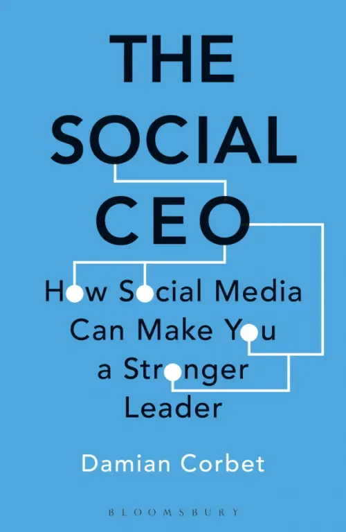 The Social CEO. How Social Media Can Make You A Stronger Leader