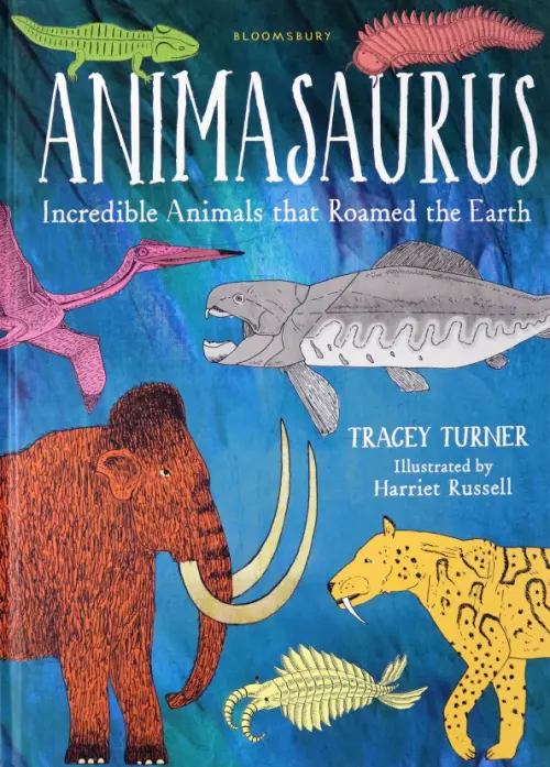 Animasaurus. Incredible Animals that Roamed the Earth