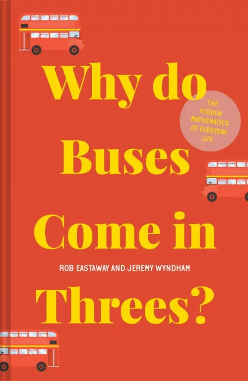 

Why Do Buses Come In Threes The Hidden Mathematics Of Everyday Life, Красный