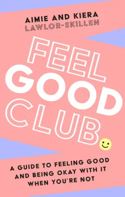 Feel Good Club. A guide to feeling good and being okay with it when you’re not