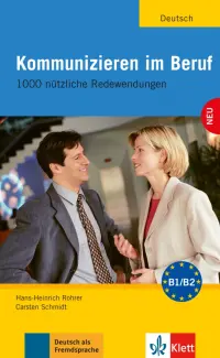 Kommunizieren im Beruf. 1000 nützliche Redewendungen. Lehr- und Arbeitsbuch