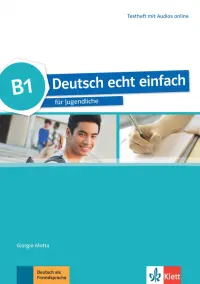 Deutsch echt einfach B1. Deutsch für Jugendliche. Testheft mit Audios