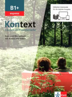 Kontext B1+ express. Deutsch als Fremdsprache. Kurs- und Übungsbuch mit Audios-Videos