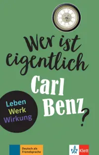 Wer ist eigentlich Carl Benz? Leben - Werk - Wirkung + Online-Angebot