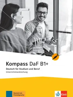 Kompass DaF B1+. Deutsch für Studium und Beruf. Unterrichtshandreichung