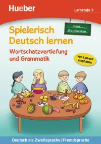 Wortschatzvertiefung und Grammatik – neue Geschichten. Lernstufe 3. Deutsch als Zweitsprache