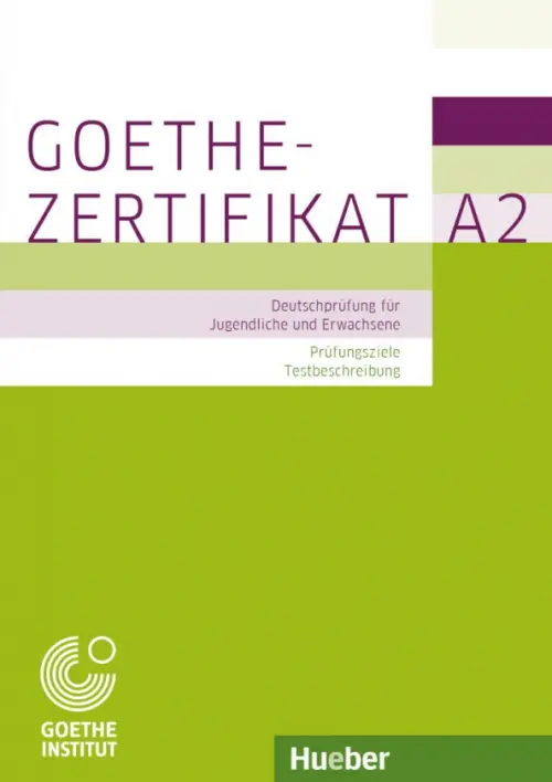 

Goethe-Zertifikat A2 – Prüfungsziele, Testbeschreibung.Deutschprüfung für Jugendliche und Erwachsene, Зелёный