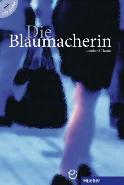 

Die Blaumacherin. Buch mit Audio-CD. Deutsch als Fremdsprache, Синий