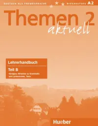 Themen aktuell 2. Niveaustufe A2. Lehrerhandbuch. Teil B. Deutsch als Fremdsprache