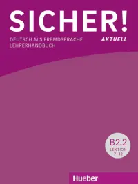 Sicher! aktuell B2.2. Lehrerhandbuch. Deutsch als Fremdsprache