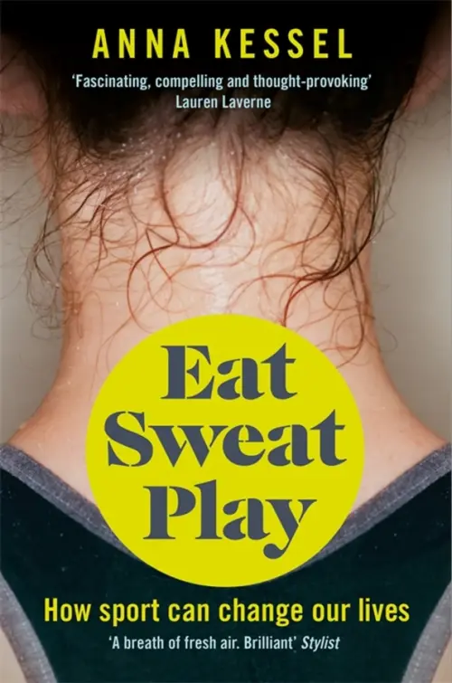 

Eat Sweat Play. How Sport Can Change Our Lives