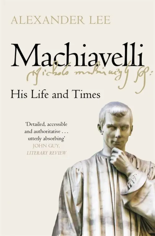 Machiavelli. His Life and Times