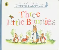 A Peter Rabbit Tale. Three Little Bunnies