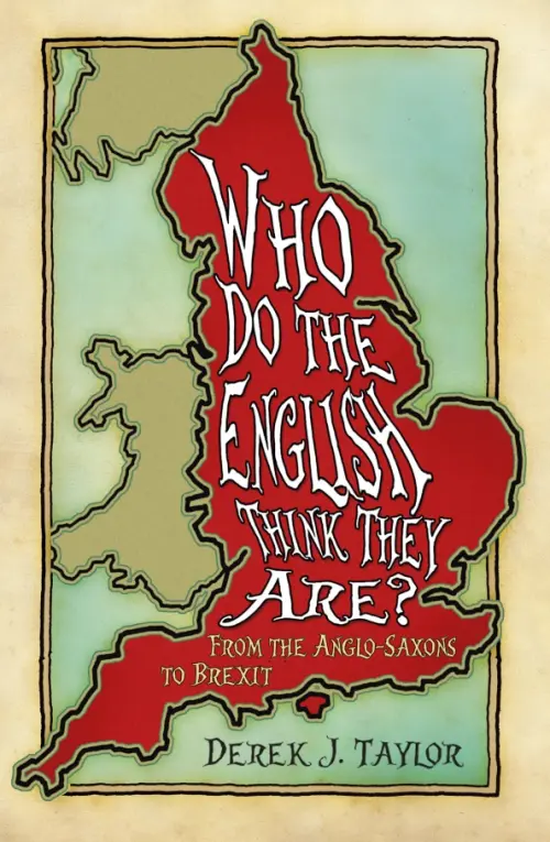 

Who Do the English Think They Are From the Anglo-Saxons to Brexit