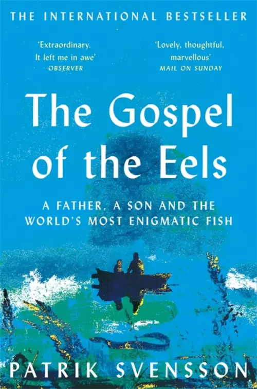 

The Gospel of the Eels. A Father, a Son and the World's Most Enigmatic Fish, Голубой