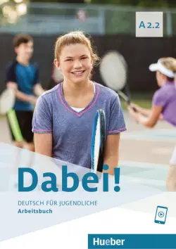 Dabei! A2.2. Arbeitsbuch. Deutsch für Jugendliche. Deutsch als Fremdsprache