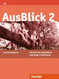 AusBlick 2. Lehrerhandbuch. Deutsch für Jugendliche und junge Erwachsene. Deutsch als Fremdsprache