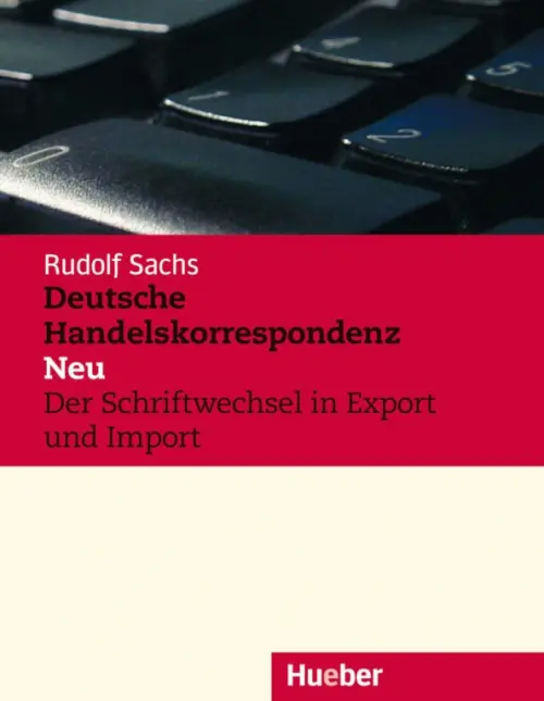 Deutsche Handelskorrespondenz – Neu. Lehrbuch. Der Schriftwechsel in Export und Import