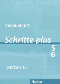 Schritte plus 5+6. B1. Vokabelheft zu Band 5 und 6. Deutsch als Fremdsprache