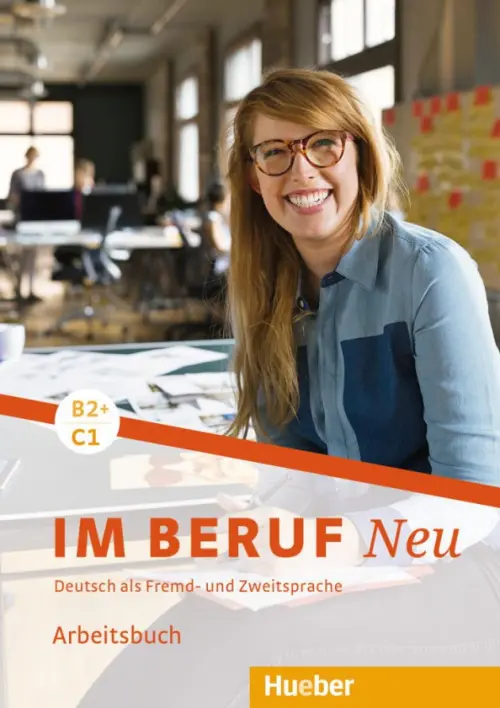 

Im Beruf Neu B2+/C1. Arbeitsbuch. Deutsch als Fremd- und Zweitsprache