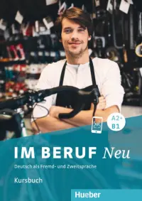 Im Beruf Neu A2+ - B1. Kursbuch. Deutsch als Fremd- und Zweitsprache