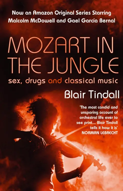 Mozart in the Jungle. Sex, Drugs and Classical Music