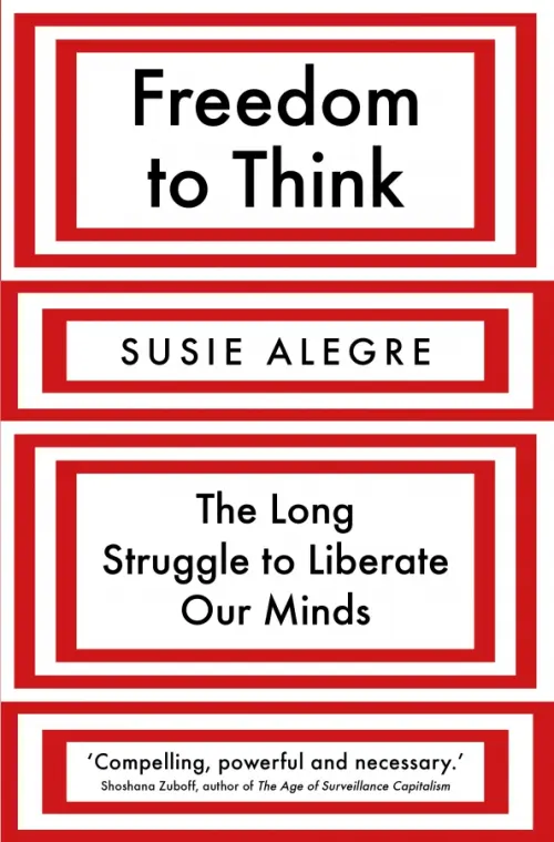 

Freedom to Think. The Long Struggle to Liberate Our Minds