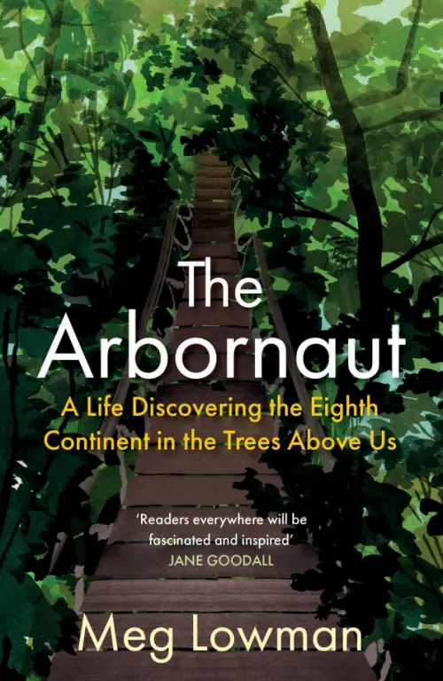 

The Arbornaut. A Life Discovering the Eighth Continent in the Trees Above Us, Зелёный