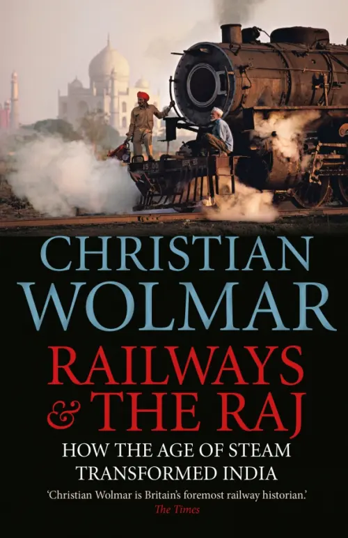 

Railways and The Raj. How the Age of Steam Transformed India, Серый